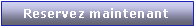Zone de Texte: Reservez maintenant