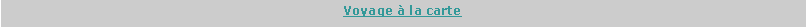 Zone de Texte: Voyage � la carte
