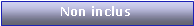 Zone de Texte: Non inclus